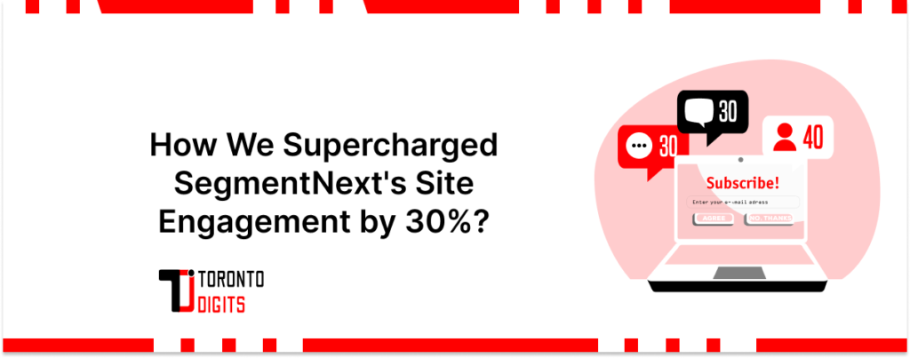 How We Supercharged SegmentNext’s Site Engagement by 30%?