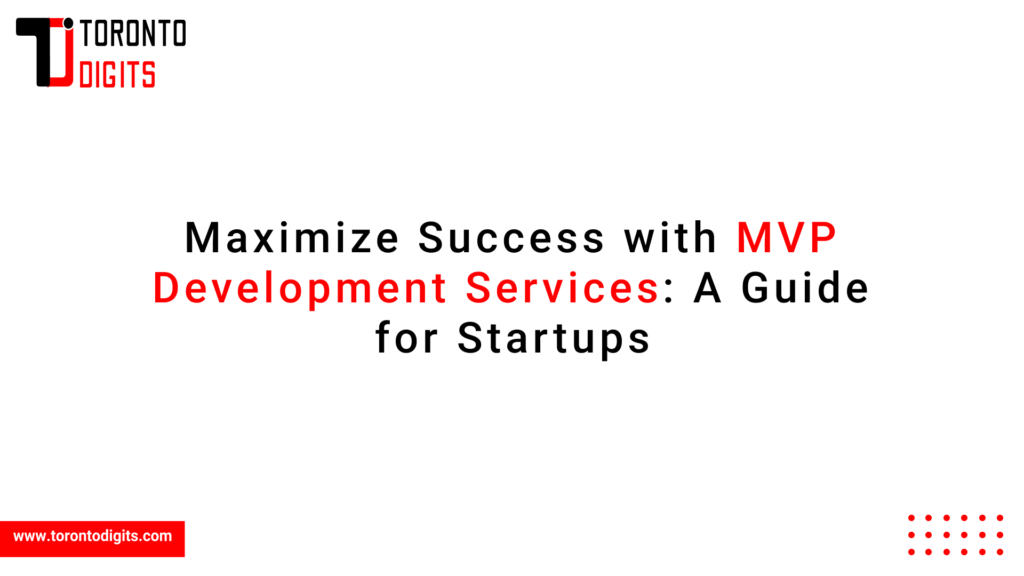 Maximize Success with MVP Development Services: A Guide for Startups