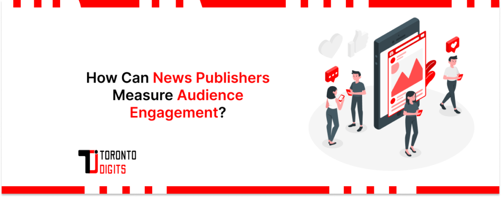 How Can News Publishers Measure Audience Engagement?