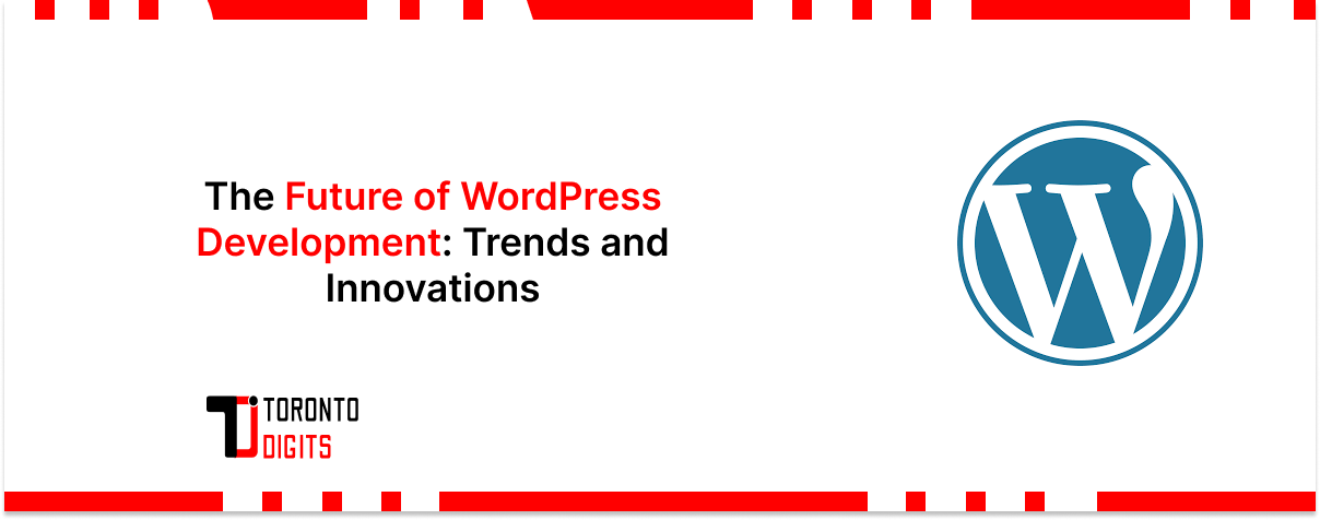 The Future of WordPress Development: Trends and Innovations