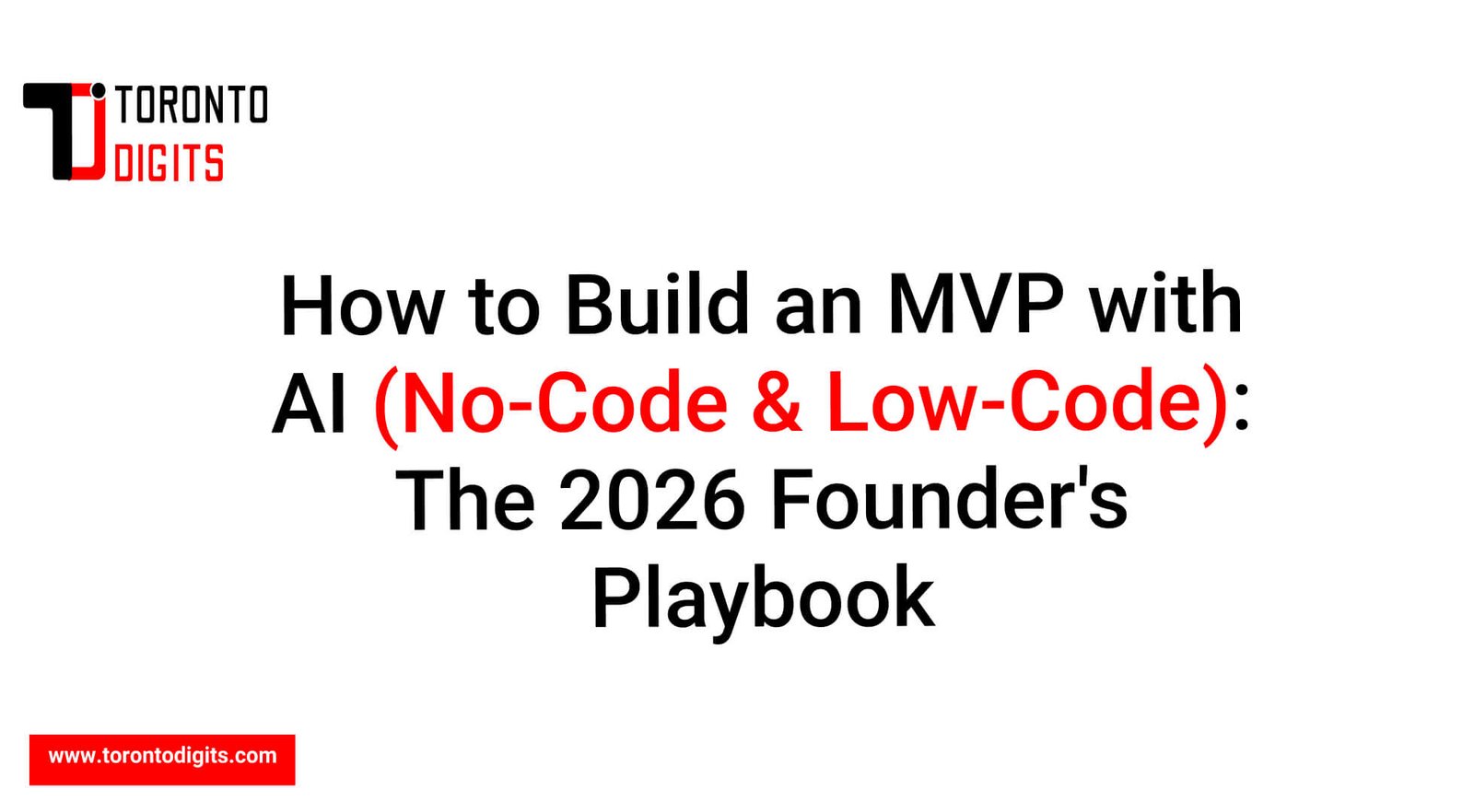 How to Build an MVP with AI (No-Code & Low-Code): The 2026 Founder’s Playbook